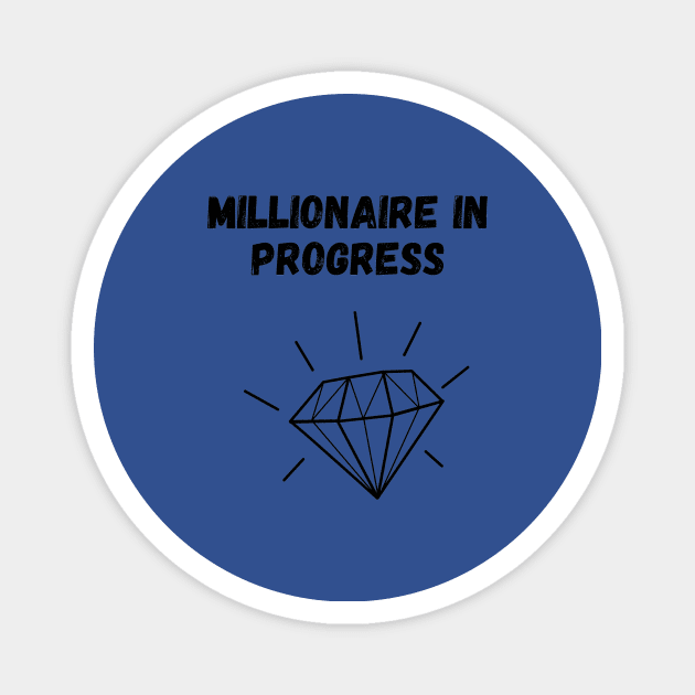 Millionaire in progress Magnet by Diogomorgadoo